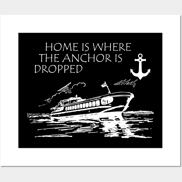 Boat Captain - Home is where the anchor is dropped Wall Art by KC Happy Shop
